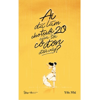 Sách Sống - Ai Đã Làm Cho Tuổi 20 Của Tôi Cô Đơn Đến Vậy?