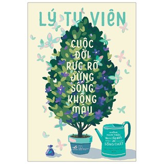 Sách - Cuộc Đời Rực Rỡ Đừng Sống Không Màu
