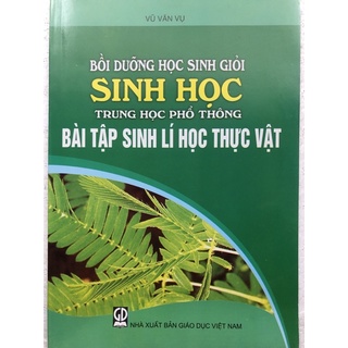 Sách - Bồi dưỡng học sinh giỏi Sinh học THPT Bài tập Sinh lí học Thực vật
