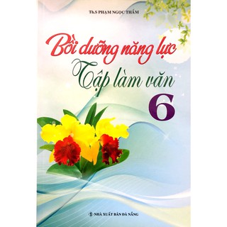 Sách - Bồi Dưỡng Năng Lực Tập Làm Văn Lớp 6