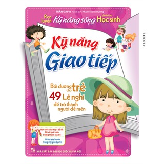Sách :  Rèn Luyện Kỹ Năng Sống Cho Học Sinh - Kỹ Năng Giao Tiếp
