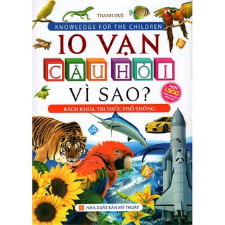 Sách - Bách Khoa Tri Thức Phổ Thông - 10 Vạn Câu Hỏi Vì Sao?