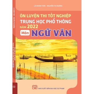 Sách - Ôn Luyện Thi Tốt Nghiệp THPT Năm 2022 Môn Ngữ Văn