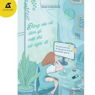 Sách - Đừng Vội Vã Làm Gì, Mệt Thì Cứ Nghỉ Đi