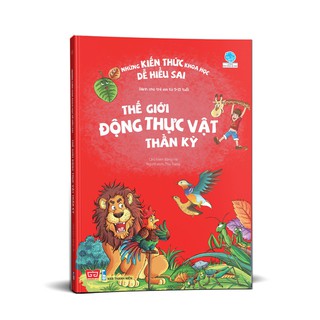 SÁCH - Những kiến thức khoa học dễ hiểu sai - Thế giới động thực vật thần kỳ