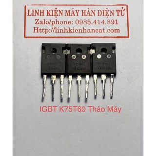 IGBT K75T60 ( 75A 600V ) Tháo Máy