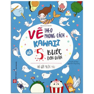 Sách - Vẽ Theo Phong Cách Kawaii Với 5 Bước Đơn Giản - Thế Giới Muôn Màu
