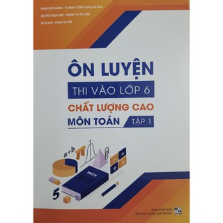 Sách - Ôn luyện thi vào lớp 6 Chất Lượng Cao Môn Toán (Tập 1)