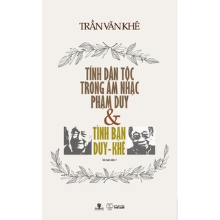 Sách Tính Dân Tộc Trong Âm Nhạc Phạm Duy Và Tình Bạn Duy - Khê (Tái bản năm 2017)