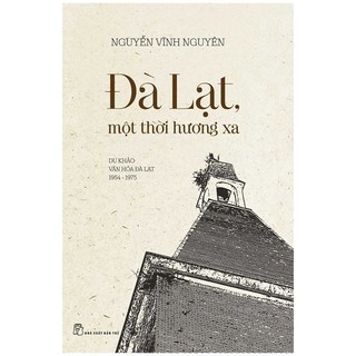 Sách - Đà Lạt Một Thời Hương Xa (Du Khảo Văn Hóa Đà Lạt 1954 - 1975) - Nguyễn Vĩnh Nguyên