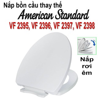 Nắp bồn cầu đóng rơi êm thay cho các mã cầu American Standard VF 2395, VF 2396, VF 2397, VF 2398