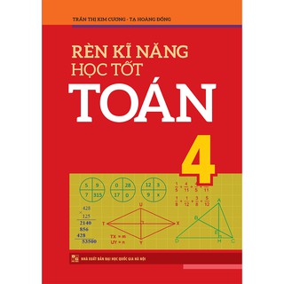Sách: Rèn Kĩ Năng Học Tốt Toán Lớp 4 (TB)