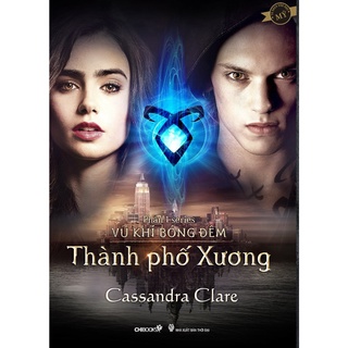 SÁCH - Thành phố xương - Phần 1 series Vũ khí bóng đêm - Tác giả Cassandra Clare