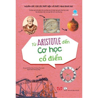 Sách - Nguồn Gốc Của Các Phát Hiện Và Phát Minh Khoa Học - Từ Aristotle Đến Cơ Học Cổ Điển