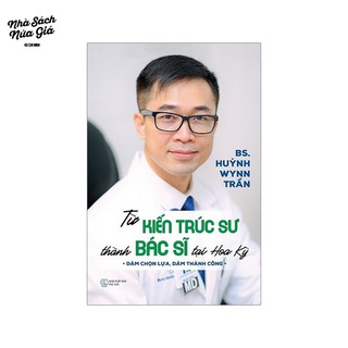 [Mã LIFEXANH03 giảm 10% đơn 500K] Sách - Từ Kiến Trúc Sư Thành Bác Sĩ Tại Hoa Kỳ