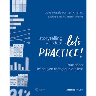 Sách - Storytelling With Data: Let’S Practice! - Thực Hành Kể Chuyện Thông Qua Dữ Liệu!