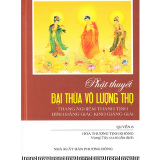 Sách - Phật Thuyết Đại Thừa Vô Lượng Thọ Trang Nghiêm Thanh Tịnh Bình Đẳng Giác Kinh Giảng Giải - Tập 6