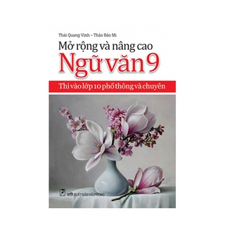 Sách - Mở Rộng Và Nâng Cao Ngữ Văn - Thi Vào Lớp 10 Phổ Thông Và Chuyên - Lớp 9 - 8935083577038