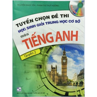 Sách Tuyển chọn đề thi học sinh giỏi trung học cơ sở môn Tiếng Anh Quyển 2