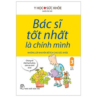 Sách - Bác Sĩ Tốt Nhất Là Chính Mình - Những Lời Khuyên Bổ Ích Cho Sức Khỏe - Tập 3 (Tái Bản 2019) - 8934974162278