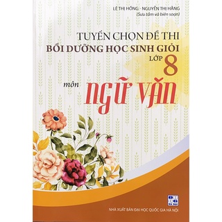 Sách - Tuyển chon đề thi bồi dưỡng học sinh giỏi lớp 8 môn ngữ văn