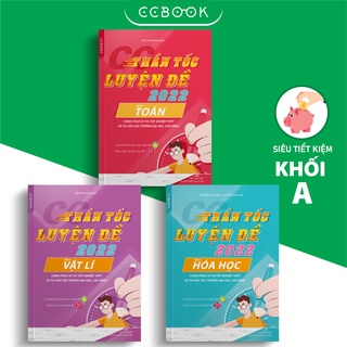Sách – Combo khối A CC Thần tốc luyện đề 2022 – Toán Lí Hóa (3 cuốn) – Luyện thi đại học – Chính hãng CCbook