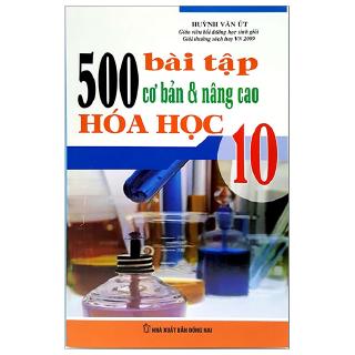 Sách - 500 Bài Tập Cơ Bản Và Nâng Cao Hóa Học 10