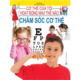 Sách - Cơ Thể Của Tôi Hoạt Động Như Thế Nào: Chăm Sóc Cơ Thể