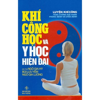 Sách - Khí Công Học Và Y Học Hiện Đại - Luyện Khí Công Tăng Cường Sức Khỏe, Phòng Bệnh Và Chữa Bệnh (Bìa Cứng)
