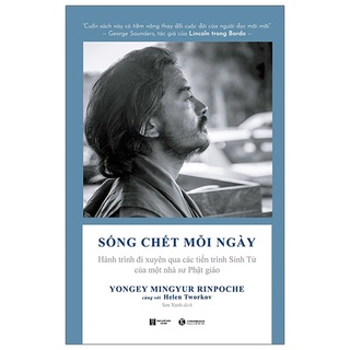 Sách - Sống chết mỗi ngày: Hành trình đi xuyên qua các tiến trình sinh tử của một nhà sư Phật giáo