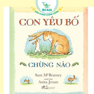 [Mã BMBAU50 giảm 7% đơn 99K] Sách - Con Yêu Bố Chừng Nào - Tủ Sách Shop Bố Ken