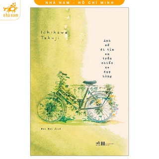 [Mã LIFEMALL995 giảm 10% đơn 99K] Sách - Anh sẽ đi tìm em trên chiếc xe đạp hỏng (Nhã Nam HCM)