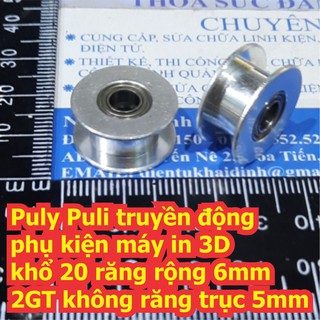 Puly Puli truyền động phụ kiện máy in 3D khổ 20 răng rộng 6mm 2GT không răng trục 5mm kde7300