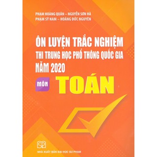 Sách - Ôn Luyện Trắc Nghiệm Thi Trung Học Phổ Thông Quốc Gia Năm 2020 - Môn Toán