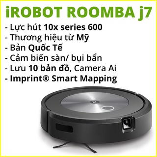 [Mã 55ELSALE2 giảm 5% đơn 3TR] [QUỐC TẾ] iRobot Roomba J7 - Robot hút bụi thế hệ mới nhất, nhận diện vật thể