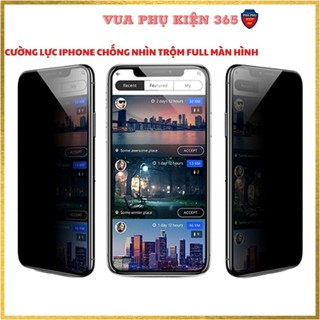 Cường Lực CHỐNG NHÌN TRỘM iPhone, Kính Cường Lực iPhone FULL MÀN HÌNH 7/7Plus/8/8Plus/X/Xr/Xs/XsMax/11/11Pro/11ProMax