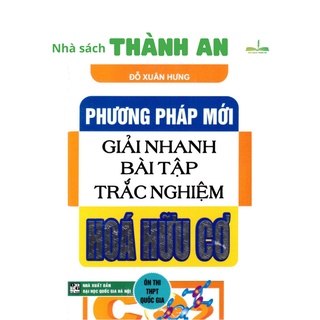 Sách - Phương pháp mới giải nhanh các bài tập trắc nghiệm Hóa hữu cơ