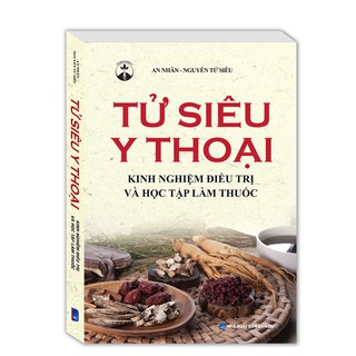 Sách - Tử siêu y thoại - Kinh nghiệm điều trị và học tập làm thuốc (bìa mềm)