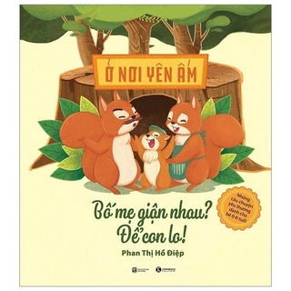 Sách - Ở Nơi Yên Ấm - Bố Mẹ Giận Nhau Để Con Lo