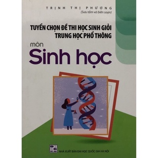 Sách - Tuyển chọn đề thi học sinh giỏi trung học phổ thông môn Sinh học