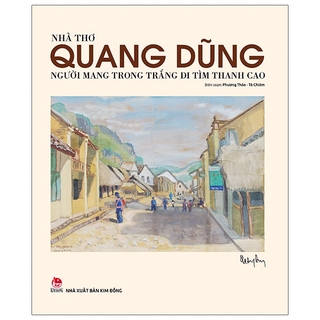 Sách Nhà Thơ Quang Dũng - Người Mang Trong Trắng Đi Tìm Thanh Cao