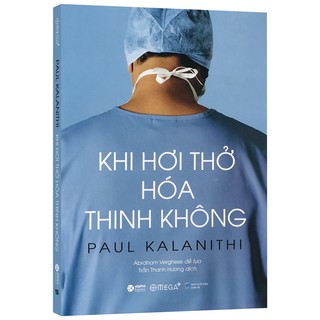 Sách - Khi Hơi Thở Hóa Thinh Không - Cái Nhìn Sâu Sắc Của Một Nhà Giải Phẫu Thần Kinh Mắc Bệnh Nan Y