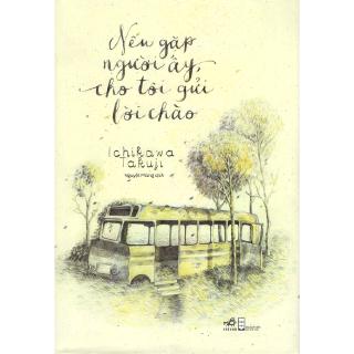 Sách - Nếu Gặp Người Ấy Cho Tôi Gửi Lời Chào (Tái Bản 2018)