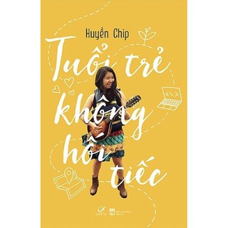 Sách - Tuổi Trẻ Không Hối Tiếc - Huyền Chip