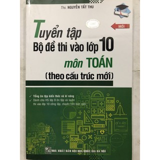 Sách - Tuyển tập Bộ đề thi vào lớp 10 môn Toán ( theo cấu trúc mới )