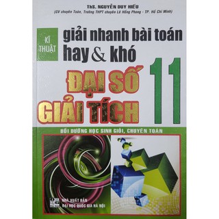 Sách - Kĩ thuật giải nhanh bài toán hay &amp; khó Đại số giải tích 11 (Bồi dưỡng học sinh giỏi, chuyên Toán)