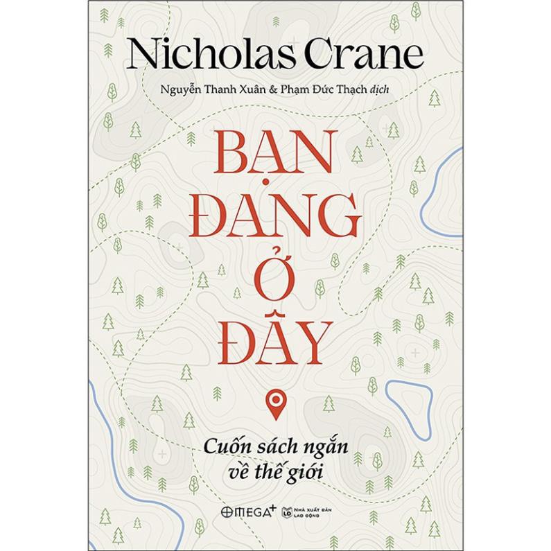 Sách Bạn Đang Ở Đây: Cuốn Sách Ngắn Về Thế Giới (Omega Plus) Nicholas Crane