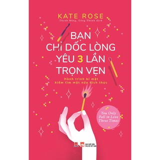 Sách_Bạn Chỉ Dốc Lòng Yêu Ba Lần Trọn Vẹn - Hành Trình Bí Mật Tìm Kiếm Một Nữa Đích Thực HH