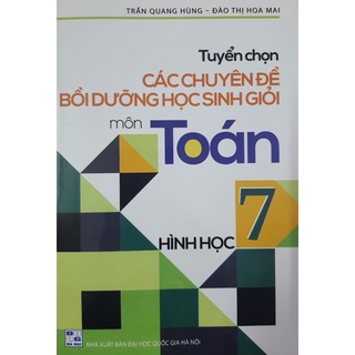 Sách - Tuyển Chọn Các Chuyên Đề Bồi Dưỡng Học Sinh Giỏi Môn Toán 7 - Hình Học