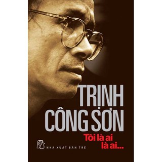 Sách-Trịnh Công Sơn-Tôi Là Ai, Là Ai....